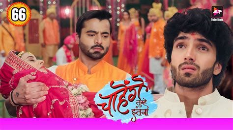 Chahenge Tumhe Itna Full Episode 66 .